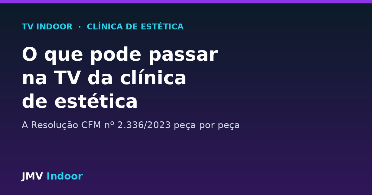 Capa do artigo sobre o que pode passar na TV da sala de espera de clínica de estética segundo a Resolução CFM 2.336/2023